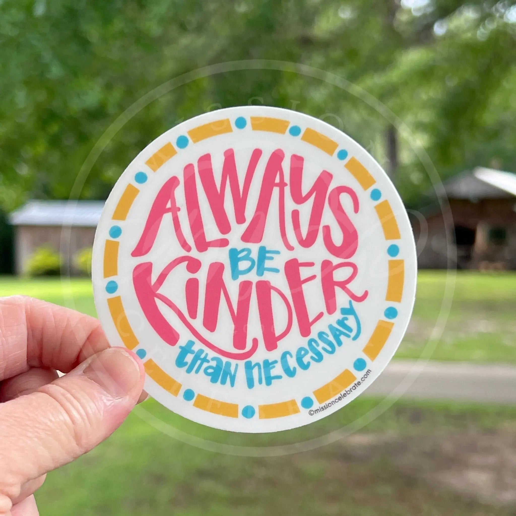 Always Be Kinder Than Necessary Decal - Round Colorful Sticker, Interior/Exterior Use