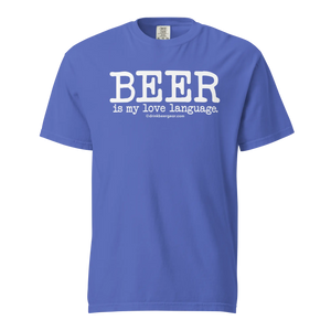 Beer Is My Love Language Tee - COMFORT COLORS BRAND TEE Drink Beer Gear