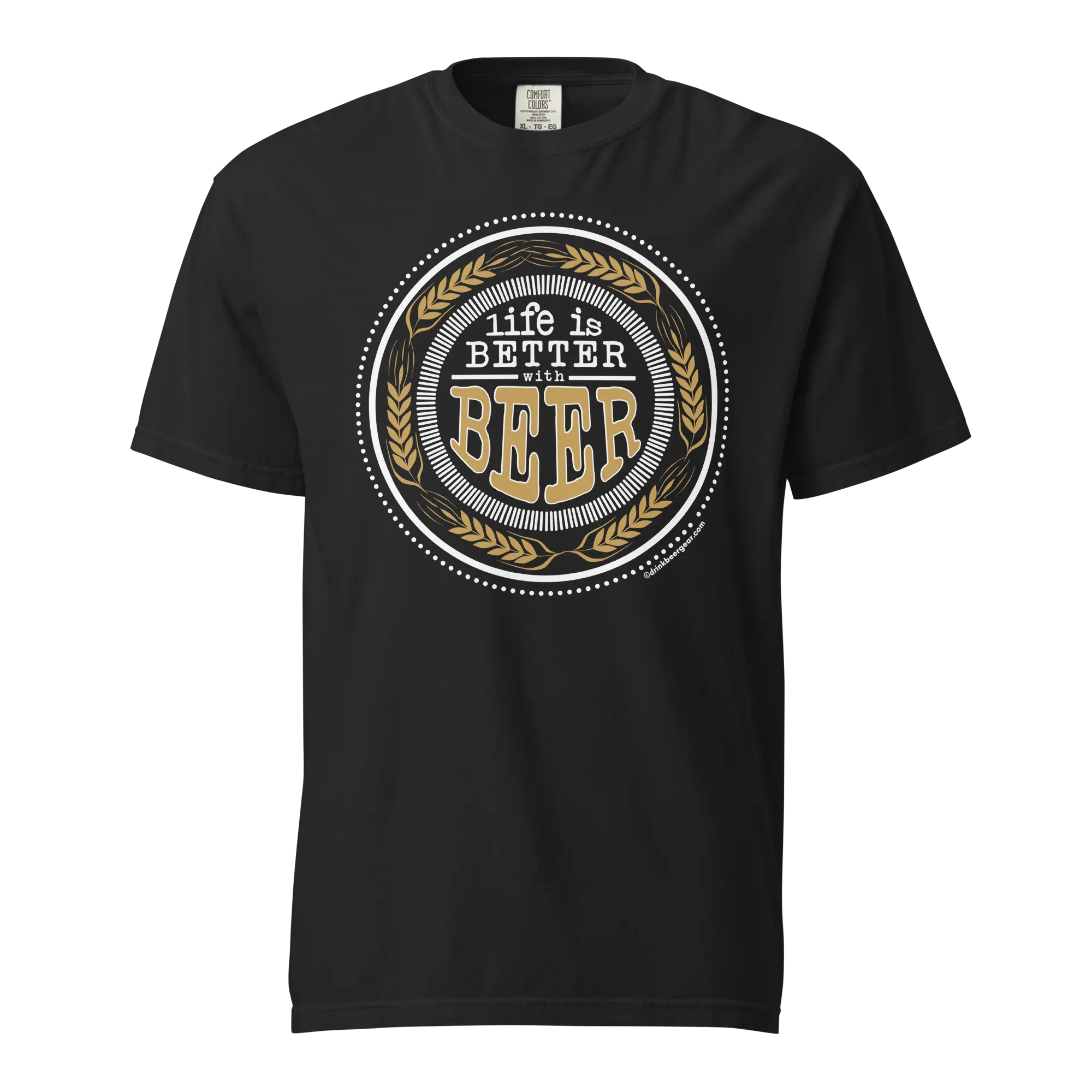 Life Is Better With Beer Tee - COMFORT COLORS BRAND TEE Drink Beer Gear