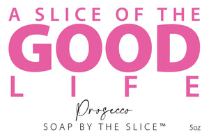 Pink Prosecco soap bar with text "A Slice of the Good Life" and "5 oz"