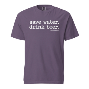 Save Water. Drink Beer. - COMFORT COLORS BRAND TEE Drink Beer Gear