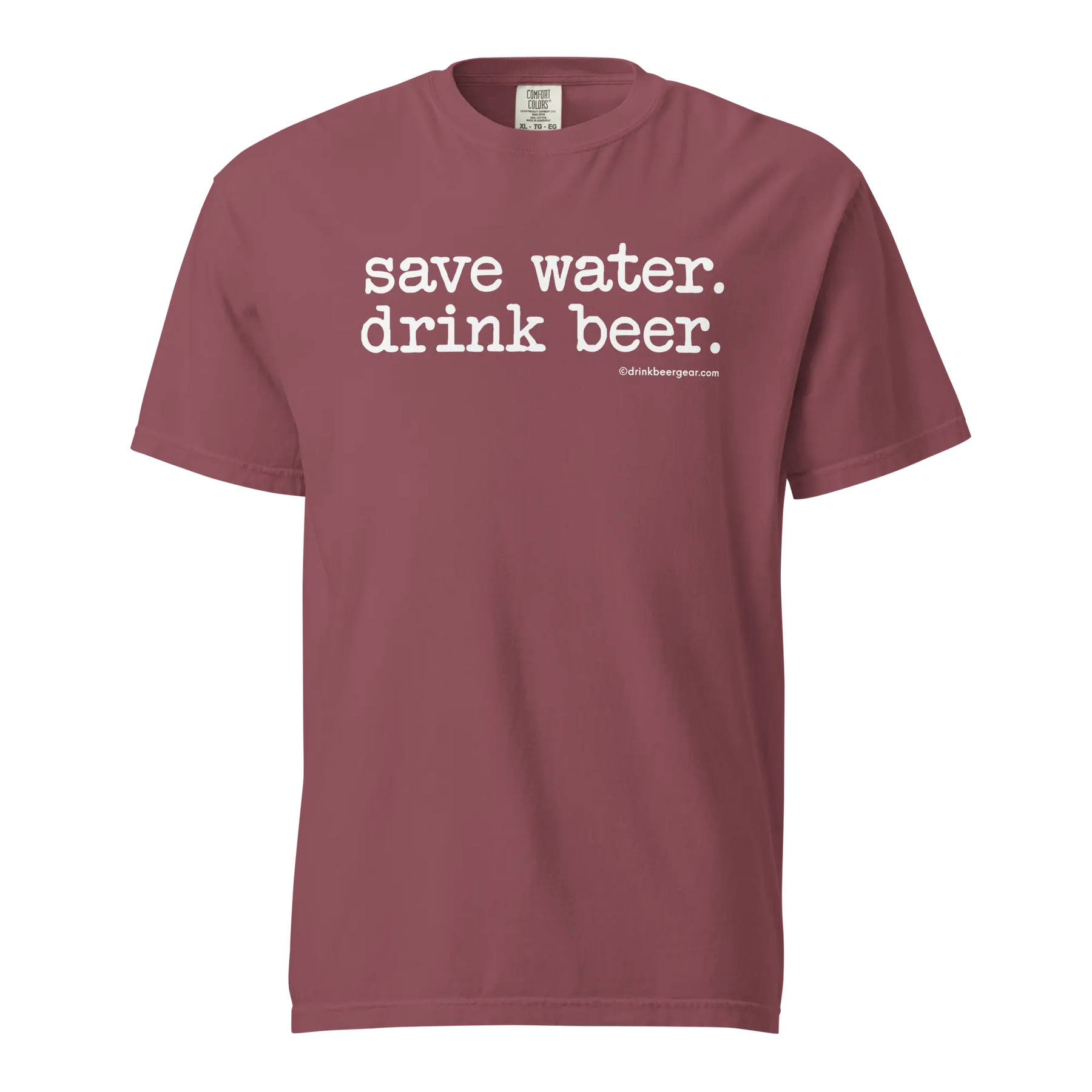 Save Water. Drink Beer. - COMFORT COLORS BRAND TEE Drink Beer Gear