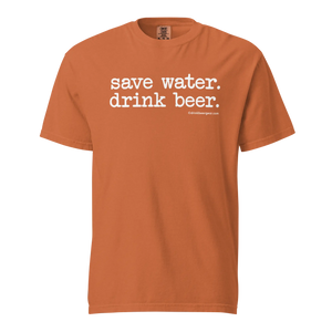 Save Water. Drink Beer. - COMFORT COLORS BRAND TEE Drink Beer Gear