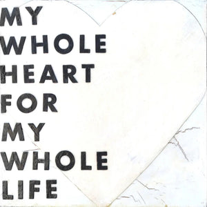 Heart art print with text "My Whole Heart For My Whole Life" in black lettering on white.